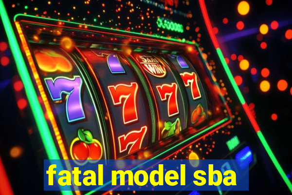 fatal model sba